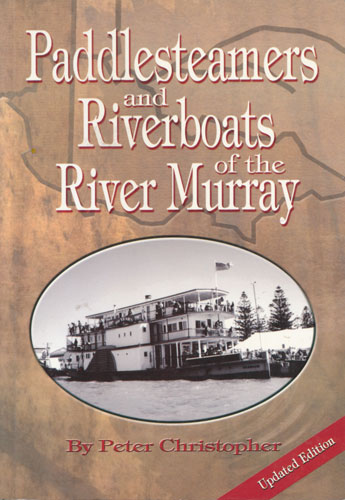 Paddlesteamers and Riverboats of the River Murray - by Peter Christopher